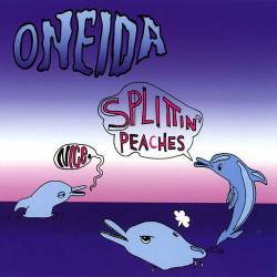 Oneida : Nice Splittin' Peaches